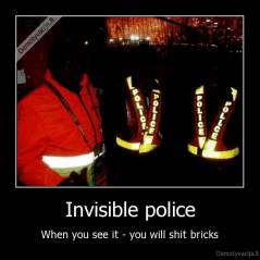 Invisible police - When you see it - you will shit bricks