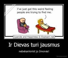 Ir Dievas turi jausmus - nebekankinkit jo žmonės!