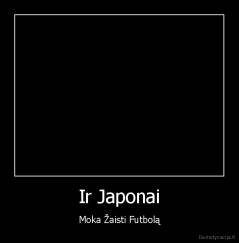 Ir Japonai - Moka Žaisti Futbolą