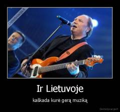 Ir Lietuvoje - kaškada kurė gerą muziką