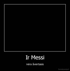 Ir Messi - nėra šventasis