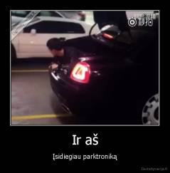 Ir aš - Įsidiegiau parktroniką