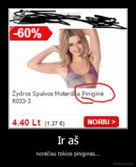 Ir aš - norėčiau tokios piniginės...