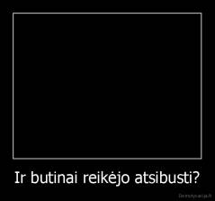 Ir butinai reikėjo atsibusti? - 