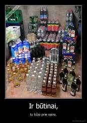 Ir būtinai, - tu būsi prie vairo.