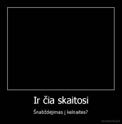 Ir čia skaitosi - Šnabždėjimas į kelnaites?