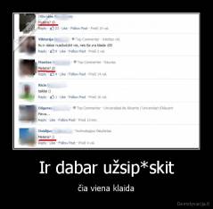 Ir dabar užsip*skit - čia viena klaida