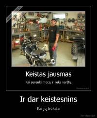 Ir dar keistesnins - Kai jų trūksta