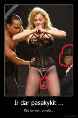 Ir dar pasakykit ... - Kad tai yra normalu.. 