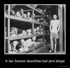 Ir dar žmones skundžiasi kad jiem blogai - 