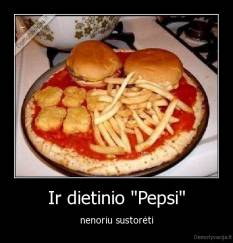 Ir dietinio "Pepsi" - nenoriu sustorėti