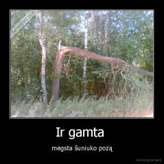 Ir gamta  - mėgsta šuniuko pozą