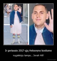 Ir geriausio 2017-ųjų Helouvyno kostiumo - nugalėtoju tampa... Jonah Hill!