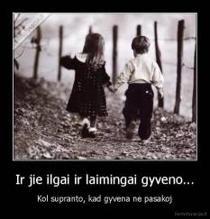 Ir jie ilgai ir laimingai gyveno... - Kol supranto, kad gyvena ne pasakoj