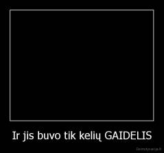 Ir jis buvo tik kelių GAIDELIS - 