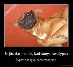 Ir jūs dar manot, kad šunys nesišypso - Šypsotis lengva netik žmonėms 