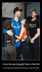 Ir ką tu žinai apie draugystę? Diena su Riley Reid - ir Lana Rhoades kaip gimtadienio dovana draugui nuo Logan Paul vlogerio