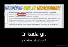 Ir kada gi, - pagaliau tai baigsis?