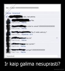 Ir kaip galima nesuprasti? - 