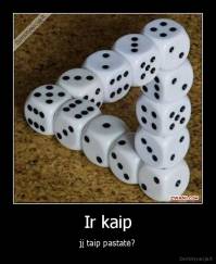 Ir kaip - jį taip pastatė?