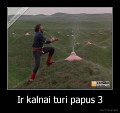 Ir kalnai turi papus 3 - 