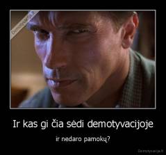 Ir kas gi čia sėdi demotyvacijoje - ir nedaro pamokų?