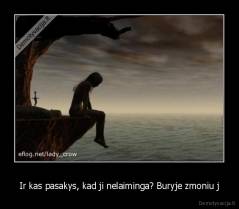 Ir kas pasakys, kad ji nelaiminga? Buryje zmoniu j - 