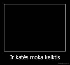 Ir katės moka keiktis - 
