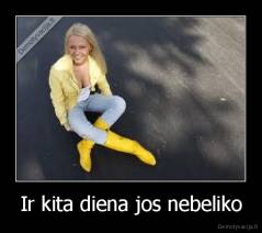 Ir kita diena jos nebeliko - 