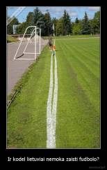 Ir kodel lietuviai nemoka zaisti fudbolo? - 