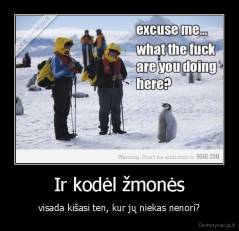 Ir kodėl žmonės - visada kišasi ten, kur jų niekas nenori?