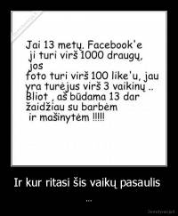 Ir kur ritasi šis vaikų pasaulis  - ...