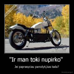 "Ir man toki nupirko"  - Jei paprasyciau parodyti,kas tada?