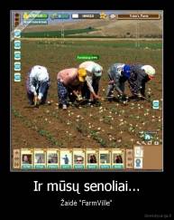 Ir mūsų senoliai... - Žaidė "FarmVille"
