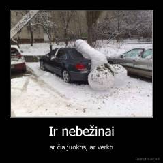 Ir nebežinai - ar čia juoktis, ar verkti