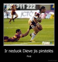 Ir neduok Dieve jis pirstelės - Pirst