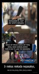 Ir niekas niekada nepasakys, - kiek dar tokių istorijų liūdnų istorijų turėsime