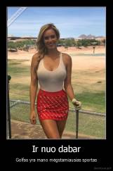 Ir nuo dabar - Golfas yra mano mėgstamiausias sportas