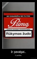 Ir pavalgai.. - Ir parūkai.