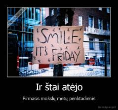 Ir štai atėjo - Pirmasis mokslų metų penktadienis