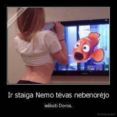 Ir staiga Nemo tėvas nebenorėjo - ieškoti Doros.