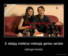 Ir staigą moterys meluoja geriau serialo - reitingai krenta 