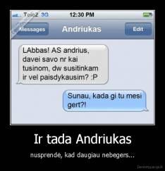 Ir tada Andriukas - nusprendė, kad daugiau nebegers...