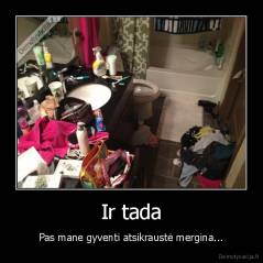 Ir tada - Pas mane gyventi atsikraustė mergina...