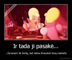 Ir tada ji pasakė... - ...Gyvenam tik kartą, tad reikia išnaudoti toną makiažo