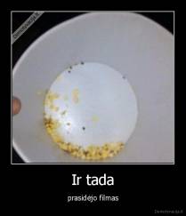 Ir tada - prasidėjo filmas