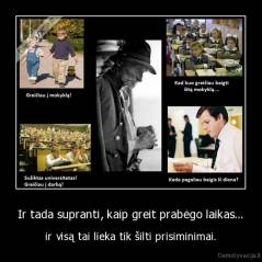 Ir tada supranti, kaip greit prabėgo laikas... - ir visą tai lieka tik šilti prisiminimai.