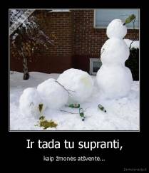 Ir tada tu supranti, - kaip žmonės atšventė...