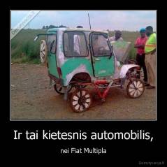 Ir tai kietesnis automobilis, - nei Fiat Multipla