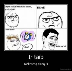 Ir taip - Kiek vieną dieną :)